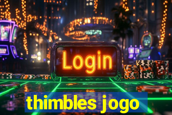 thimbles jogo